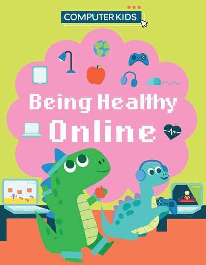 Book cover for 'Being Healthy Online' by Computer Kids with cartoon dinosaurs and digital icons on a green background.