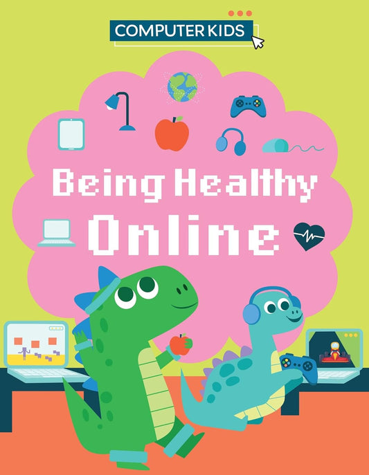 Book cover for 'Being Healthy Online' by Computer Kids with cartoon dinosaurs and digital icons on a green background.
