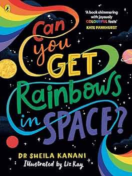 Book cover of 'Can You Get Rainbows in Space?' with colorful text and rainbow design.
